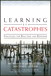 Learning from Catastrophes: Strategies for Reaction and Response
