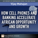 How Cell Phones and Banking Accelerate African Opportunity and Growth