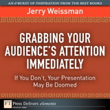Grabbing Your Audience's Attention Immediately: If You Don't, Your Presentation May Be Doomed
