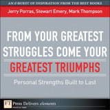 From Your Greatest Struggles Come Your Greatest Triumphs: Personal Strengths Built to Last