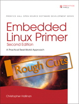 Embedded Linux Primer: A Practical Real-World Approach, Rough Cuts, 2nd Edition