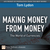 Making Money from Money: The World of Currencies