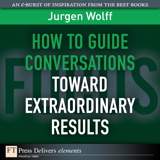 How to Guide Conversations Toward Extraordinary Results