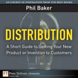 Distribution: A Short Guide to Getting Your New Product or Invention to Customers