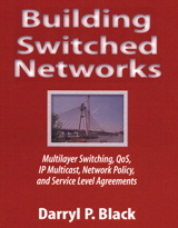 Building Switched Networks: Multilayer Switching, QoS, IP Multicast, Network Policy, and Service Level Agreements