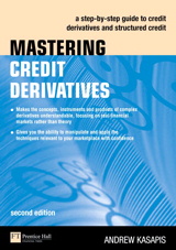Mastering Credit Derivatives: A step-by-step guide to credit derivatives and structured credit, 2nd Edition