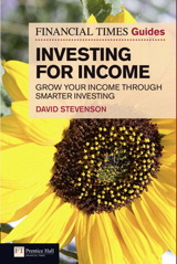 Financial Times Guide to Investing for Income, The: Grow Your Income Through Smarter Investing