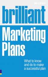 Brilliant Marketing Plans: What to know and do to make a successful plan