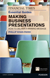 Financial Times Essential Guide to Making Business Presentations, The: How To Design And Deliver Your Message With Maximum Impact