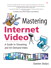 Mastering Internet Video:  A Guide to Streaming and On-Demand Video: A Guide to Streaming and On-Demand Video