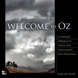 Welcome to Oz: A Cinematic Approach to Digital Still Photography with Photoshop