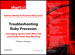  Troubleshooting Ruby Processes: Leveraging System Tools when the Usual Ruby Tricks Stop Working (Digital Short Cut) 