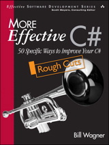 More Effective C#: 50 Specific Ways to Improve Your C#, Rough Cuts