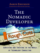 Nomadic Developer, The: Surviving and Thriving in the World of Technology Consulting, Rough Cuts