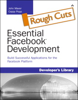 Essential Facebook Development: Build Successful Applications for the Facebook Platform, Rough Cuts