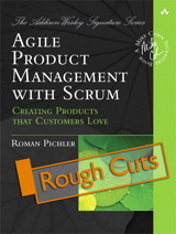 Agile Product Management with Scrum: Creating Products that Customers Love (Rough Cuts)