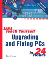 Sams Teach Yourself Upgrading and Fixing PCs in 24 Hours, 3rd Edition