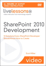 SharePoint 2010 Development LiveLessons (Video Training): 10 Solutions Every SharePoint Developer Should Know How to Create