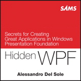 Hidden WPF: Secrets for Creating Great Applications in Windows Presentation Foundation