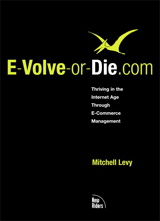 E-Volve-or-Die.com: Thriving in the Internet Age Through E-Commerce Management
