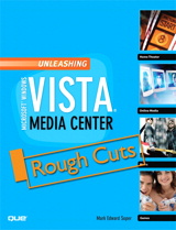 Unleashing Microsoft Windows Vista Media Center, Rough Cuts