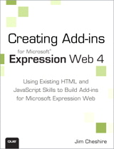 Creating Microsoft Expression Web 4 Add-ins: Using Existing HTML and JavaScript Skills to Build Add-ins for Microsoft Expression Web