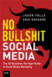 No Bullshit Social Media: The All-Business, No-Hype Guide to Social Media Marketing