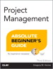 Project Management Absolute Beginner's Guide, 3rd Edition