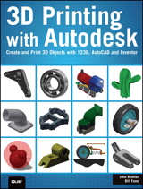 3D Printing with Autodesk: Create and Print 3D Objects with 123D, AutoCAD and Inventor