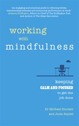 Working with Mindfulness: Keeping calm and focused to get the job done