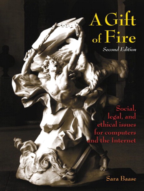 Gift of Fire, A: Social, Legal, and Ethical Issues for Computers and the Internet, 2nd Edition