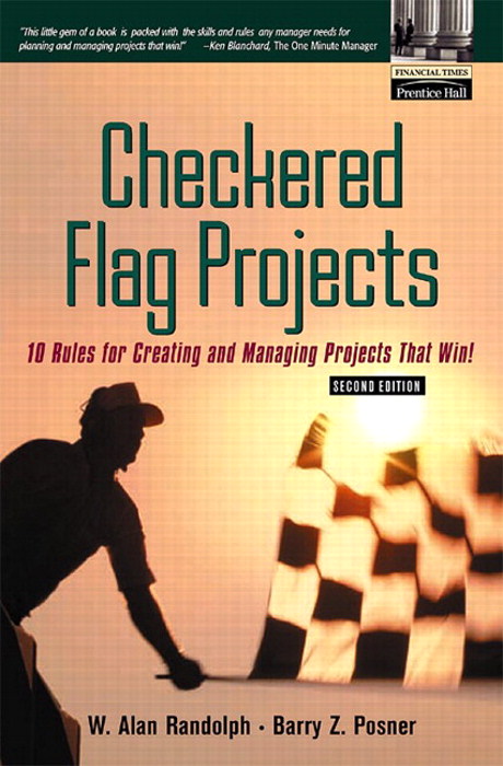 Checkered Flag Projects: Ten Rules for Creating and Managing Projects that Win!, 2nd Edition