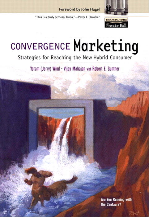 Convergence Marketing: Strategies for Reaching the New Hybrid Consumer
