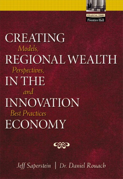 Creating Regional Wealth in the Innovation Economy: Models, Perspectives, and Best Practices