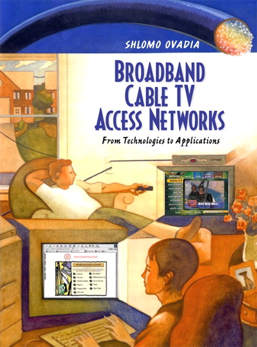 Broadband Cable TV Access Networks: From Technologies to Applications
