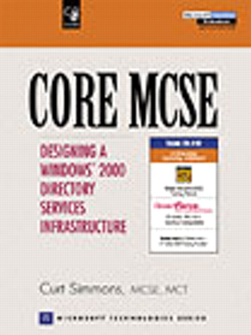 CORE MCSE: Designing a Windows 2000 Directory Services Infrastructure