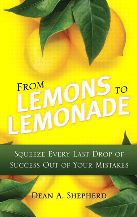 From Lemons to Lemonade: Squeeze Every Last Drop of Success Out of Your Mistakes