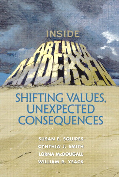 Inside Arthur Andersen: Shifting Values, Unexpected Consequences