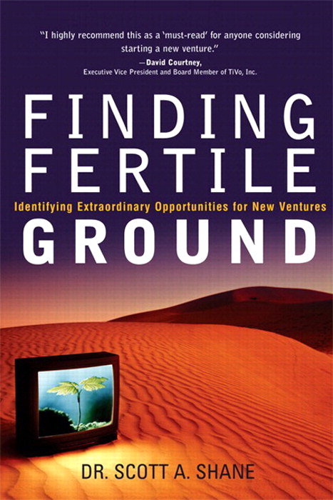 Finding Fertile Ground: Identifying Extraordinary Opportunities for New Ventures