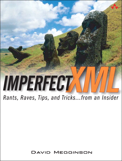 Imperfect XML: Rants, Raves, Tips, and Tricks ... from an Insider