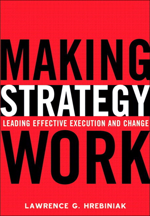 Making Strategy Work: Leading Effective Execution and Change