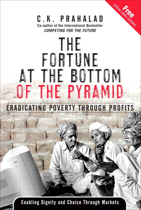 Fortune at the Bottom of the Pyramid, The: Eradicating Poverty Through Profits