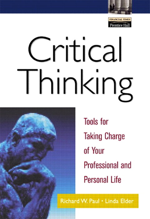 Critical Thinking: Tools for Taking Charge of Your Professional and Personal Life