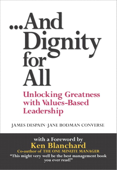 And Dignity for All: Unlocking Greatness with Values-Based Leadership