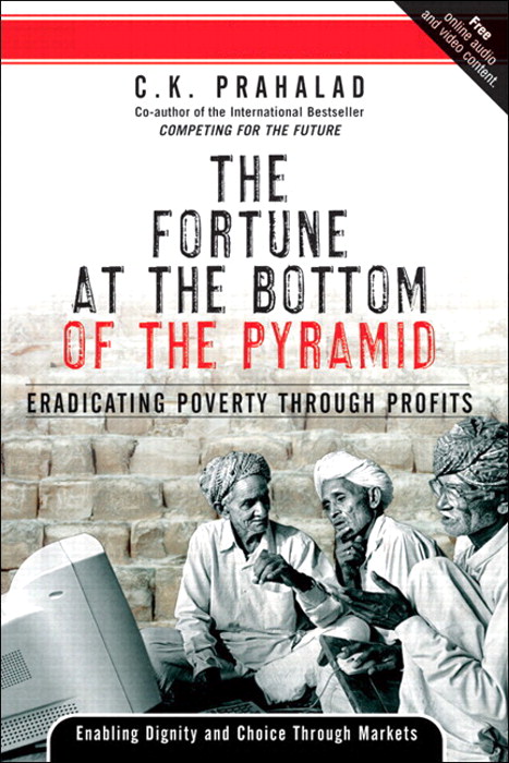 Fortune at the Bottom of the Pyramid, The: Eradicating Poverty Through Profits