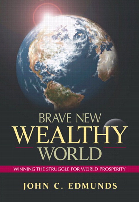 Brave New Wealthy World: Winning the Struggle for Global Prosperity