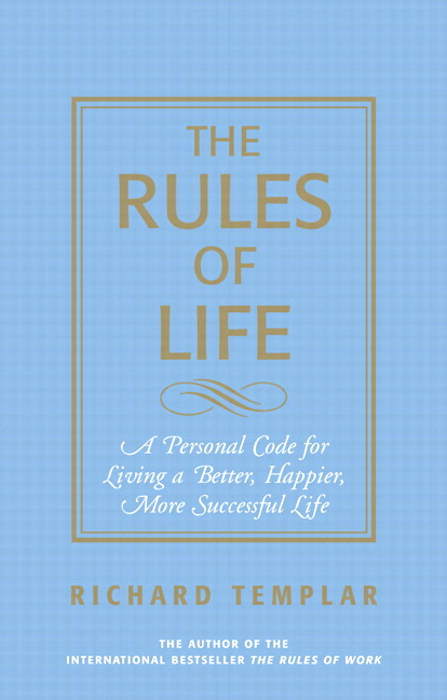Rules of Life, The: A Personal code for Living a Better, Happier, More Successful Life