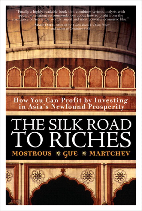 Silk Road to Riches, The: How You Can Profit by Investing in Asia's Newfound Prosperity