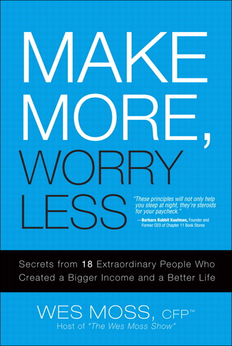 Make More, Worry Less: Secrets from 18 Extraordinary People Who Created a Bigger Income and a Better Life