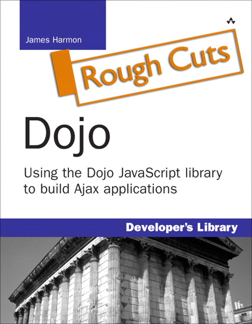 Dojo: Using the Dojo JavaScript Library to Build Ajax Applications (Rough Cut)